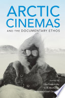 Arctic cinemas and the documentary ethos /