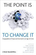 The point is to change it : geographies of hope and survival in an age of crisis /