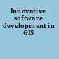 Innovative software development in GIS