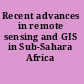 Recent advances in remote sensing and GIS in Sub-Sahara Africa