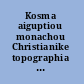 Kosma aiguptiou monachou Christianike topographia The Christian topography of Cosmas, an Egyptian monk /
