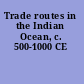 Trade routes in the Indian Ocean, c. 500-1000 CE