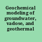 Geochemical modeling of groundwater, vadose, and geothermal systems
