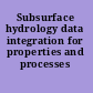 Subsurface hydrology data integration for properties and processes /