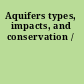 Aquifers types, impacts, and conservation /