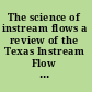 The science of instream flows a review of the Texas Instream Flow Program /