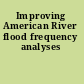 Improving American River flood frequency analyses