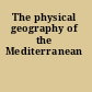 The physical geography of the Mediterranean