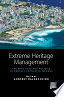 Extreme heritage management the practices and policies of densely populated islands /