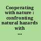 Cooperating with nature : confronting natural hazards with land use planning for sustainable communities /