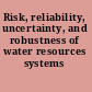 Risk, reliability, uncertainty, and robustness of water resources systems