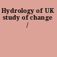 Hydrology of UK study of change /