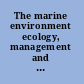 The marine environment ecology, management and conservation /