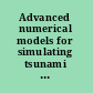 Advanced numerical models for simulating tsunami waves and runup