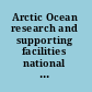 Arctic Ocean research and supporting facilities national needs and goals /