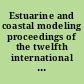 Estuarine and coastal modeling proceedings of the twelfth international conference, November 7-9, 2011, St. Augustine, Florida /