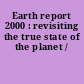 Earth report 2000 : revisiting the true state of the planet /