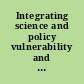 Integrating science and policy vulnerability and resilience in global environmental change /