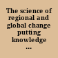 The science of regional and global change putting knowledge to work /