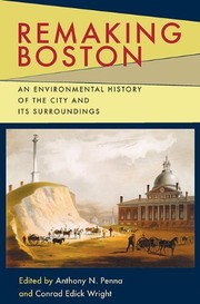 Remaking Boston : an environmental history of the city and its surroundings /
