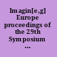 Imagin[e,g] Europe proceedings of the 29th Symposium of the European Association of Remote Sensing Laboratories, Chania, Greece /