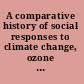 A comparative history of social responses to climate change, ozone depletion, and acid rain