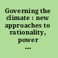 Governing the climate : new approaches to rationality, power and politics /