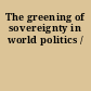 The greening of sovereignty in world politics /