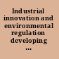 Industrial innovation and environmental regulation developing workable solutions /