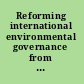 Reforming international environmental governance from institutional limits to innovative solutions /