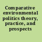 Comparative environmental politics theory, practice, and prospects /