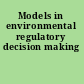 Models in environmental regulatory decision making