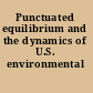 Punctuated equilibrium and the dynamics of U.S. environmental policy