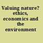 Valuing nature? ethics, economics and the environment /