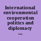 International environmental cooperation politics and diplomacy in Pacific Asia /