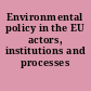 Environmental policy in the EU actors, institutions and processes /