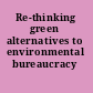 Re-thinking green alternatives to environmental bureaucracy /