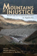 Mountains of injustice social and environmental justice in Appalachia /