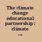 The climate change educational partnership : climate change, engineered systems, and society : a report of three workshops /
