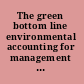 The green bottom line environmental accounting for management : current practice and future trends /