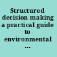 Structured decision making a practical guide to environmental management choices /