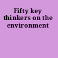 Fifty key thinkers on the environment