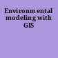 Environmental modeling with GIS