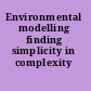 Environmental modelling finding simplicity in complexity /