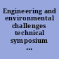 Engineering and environmental challenges technical symposium on earth systems engineering /