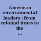 American environmental leaders : from colonial times to the present /