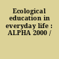 Ecological education in everyday life : ALPHA 2000 /