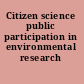 Citizen science public participation in environmental research /