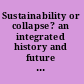 Sustainability or collapse? an integrated history and future of people on earth /