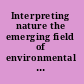 Interpreting nature the emerging field of environmental hermeneutics /